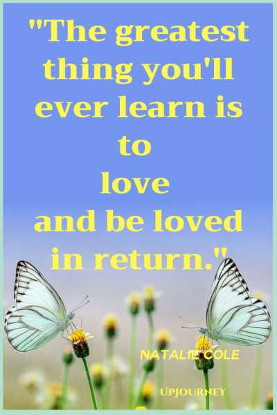 The greatest thing you'll ever learn Is to love and be loved in return. - Natalie Cole #quotes #love #relationships #marriage