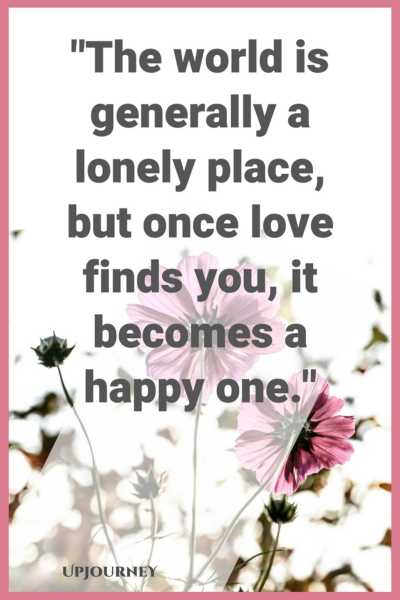 The world is generally a lonely place but once love finds you, it becomes a happy one. #quotes #love #relationships #marriage 