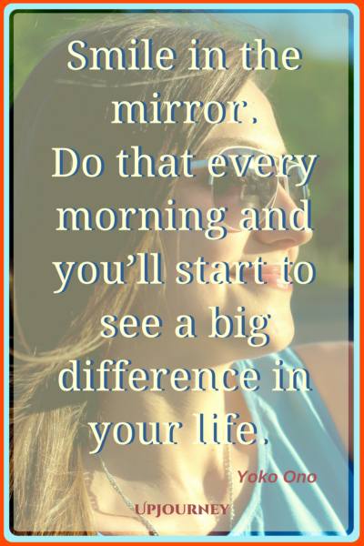 Smile in the mirror. Do that every morning and you’ll start to see a big difference in your life. – Yoko Ono #quotes #morning #inspirational