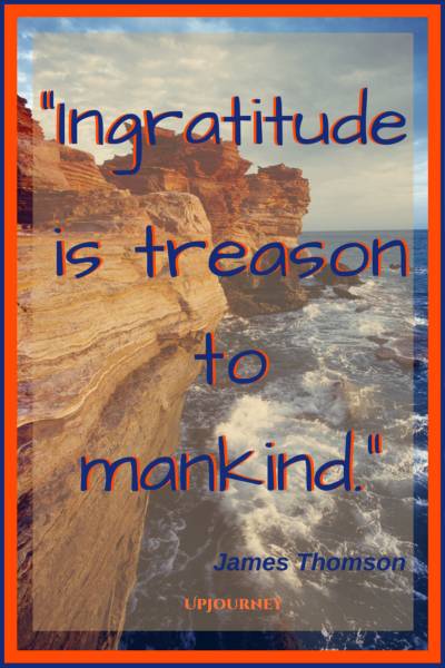Ingratitude is treason to mankind. - James Thomson #quotes #thankful #thankyou #gratitude #blessing