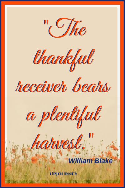 The thankful receiver bears a plentiful harvest. - William Blake #quotes #thankful #thankyou #gratitude #blessing