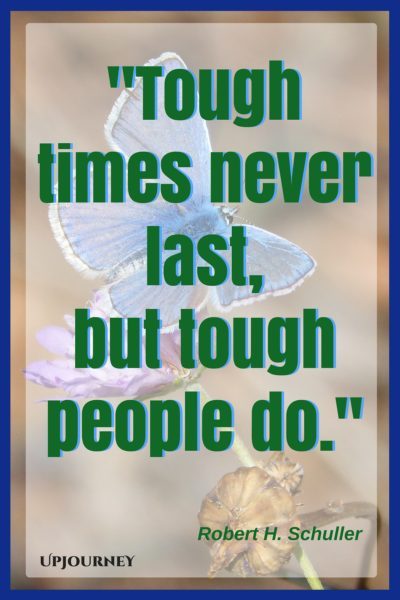Tough times never last, but tough people do. — Robert H. Schuller #quotes #inspirational #motivation #hardship