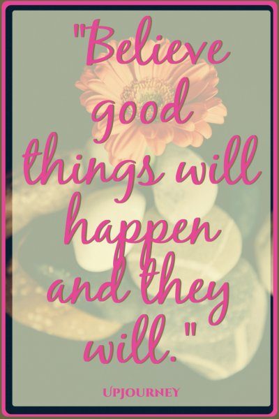Believe good things will happen and they will. #quotes #inspirational #gratitude 