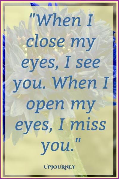 When I close my eyes, I see you. When I open my eyes, I miss you. #quotes #relationship #love #missingyou 
