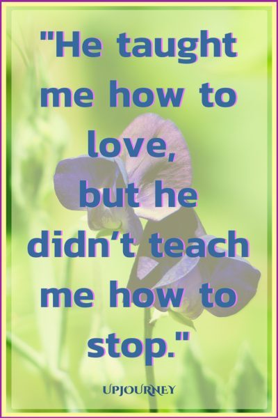 He taught me how to love, but he didn’t teach me how to stop. #quotes #relationship #love #missingyou