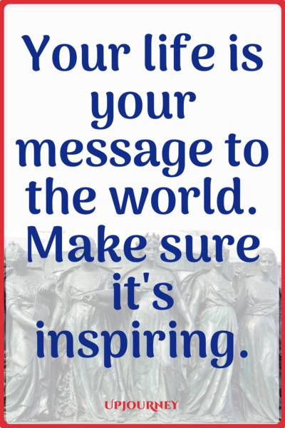 Your life is your message to the world. Make sure it's inspiring. #quotes #feminist #women #woman #strength