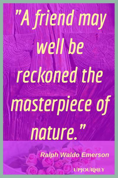 A friend may well be reckoned the masterpiece of nature. - Ralph Waldo Emerson #quotes #friendship #bestfriend #bff #friend