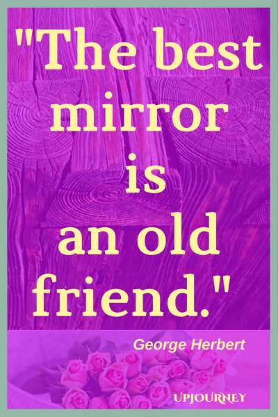 The best mirror is an old friend. - George Herbert #quotes #friendship #bestfriend #bff #friend