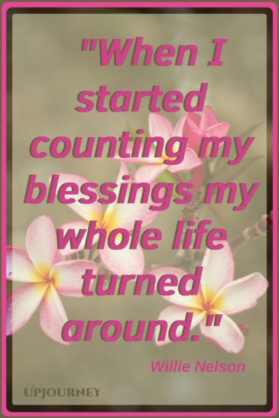 When I started counting my blessings my whole life turned around. - Willie Nelson #quotes #inspirational #gratitude 