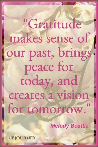 Gratitude makes sense of our past, brings peace for today, and creates a vision for tomorrow. - Melody Beattie #quotes #inspirational #gratitude