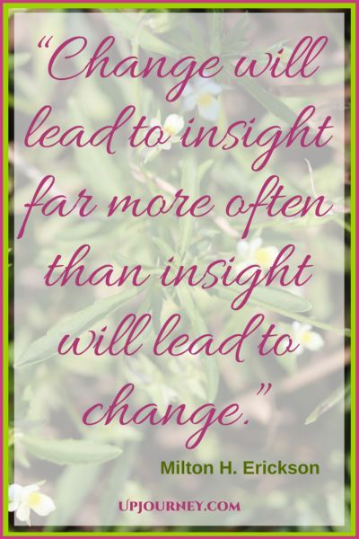 Change will lead to insight far more often than insight will lead to change. #quotes #books #toread #bookworm #hypnosis