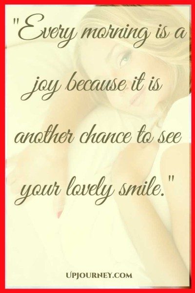 Every morning is a joy because it is another chance to see your lovely smile. #quotes #sweet #cute #goodmorning #love