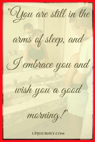 You are still in the arms of sleep, and I embrace you and wish you a good morning! #quotes #sweet #cute #goodmorning #love