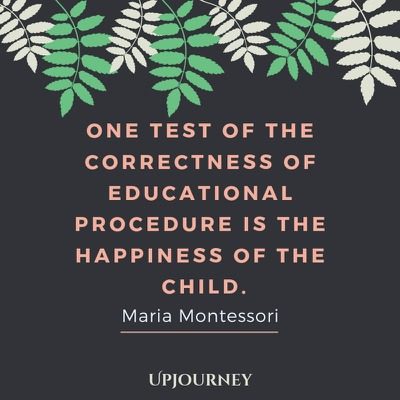 One test of the correctness of educational procedure is the happiness of the child - Maria Montessori. #quotes #education #procedure #correctness #happiness #child