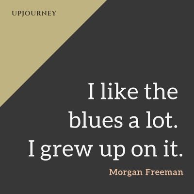 I like the blues a lot. I grew up on it - Morgan Freeman. #quotes #blues