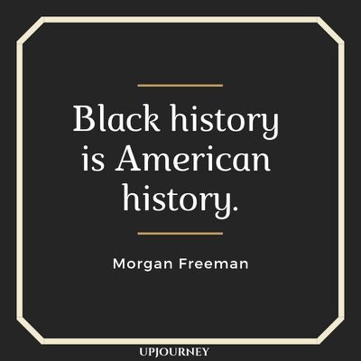 Black history is American history - Morgan Freeman. #quotes #race #black #history