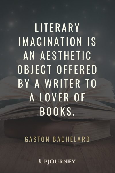 Literary imagination is an aesthetic object offered by a writer to a lover of books. — Gaston Bachelard #aesthetic #quotes