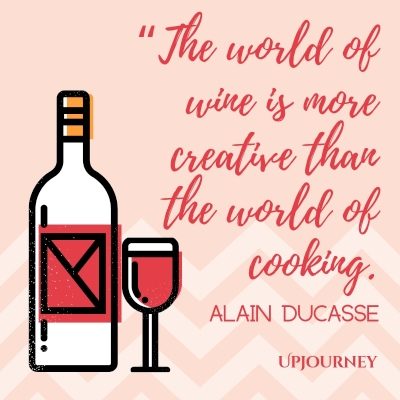 The world of wine is more creative than the world of cooking. – Alain Ducasse #wine #quotes #more #creative