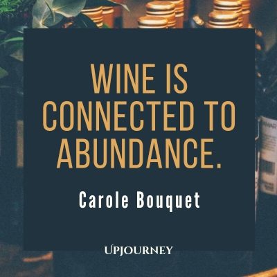 Wine is connected to abundance. – Carole Bouquet #wine #quotes #abundance
