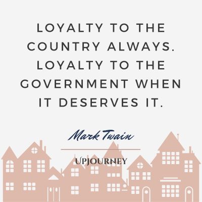 Loyalty to the country always. Loyalty to the government when it deserves it. — Mark Twain #loyalty #quotes #country
