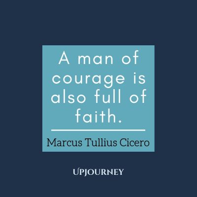 A man of courage is also full of faith. – Marcus Tullius Cicero #courage #quotes #full #of #faith