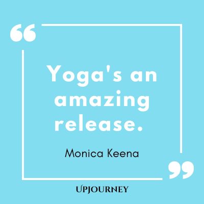 Yoga's an amazing release. - Monica Keena #yoga #quotes #amazing #release