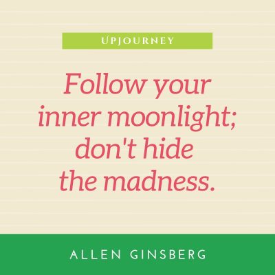 Follow your inner moonlight; don't hide the madness. — Allen Ginsberg #moon #quotes #moonlight