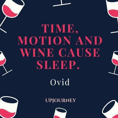  Time, motion and wine cause sleep. - Ovid #wine #quotes #cause #sleep