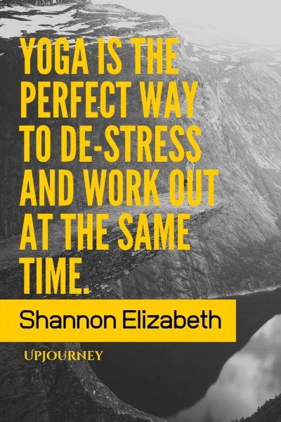  Yoga is the perfect way to de-stress and work out at the same time. – Shannon Elizabeth #yoga #quotes #perfect #way #to #de #stress #work #out