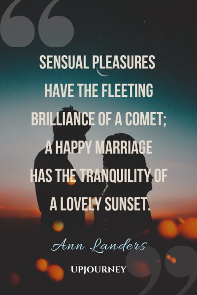 "Sensual pleasures have the fleeting brilliance of a comet; a happy marriage has the tranquility of a lovely sunset." — Ann Landers #sunset #quotes #marriage