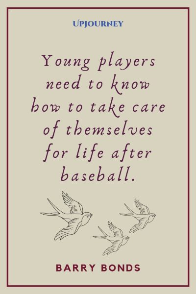 "Young players need to know how to take care of themselves for life after baseball." — Barry Bonds #baseball #quotes #players