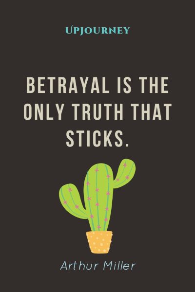 Betrayal is the only truth that sticks. Arthur Miller #betrayal #quotes #truth 