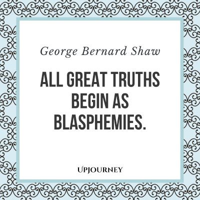 "All great truths begin as blasphemies." #georgebernardshaw #quotes #truth 