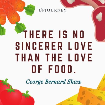 "There is no sincerer love than the love of food." #georgebernardshaw #quotes #love 