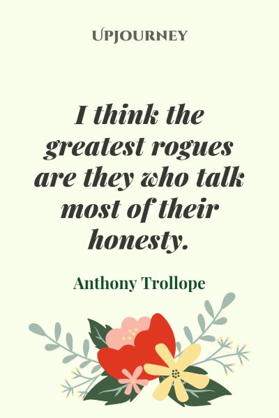 "I think the greatest rogues are they who talk most of their honesty." — Anthony Trollope #honesty #quotes #rogues