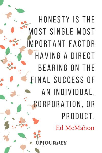 "Honesty is the most single most important factor having a direct bearing on the final success of an individual, corporation, or product." — Ed McMahon #honesty #quotes #success