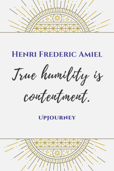 "True humility is contentment." — Henri Frederic Amiel #humility #quotes #humble #contentment
