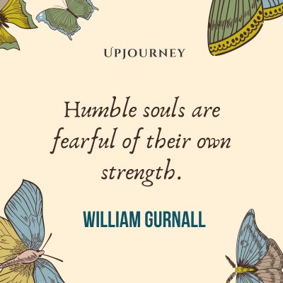 "Humble souls are fearful of their own strength." — William Gurnall #humility #quotes #humble #strength