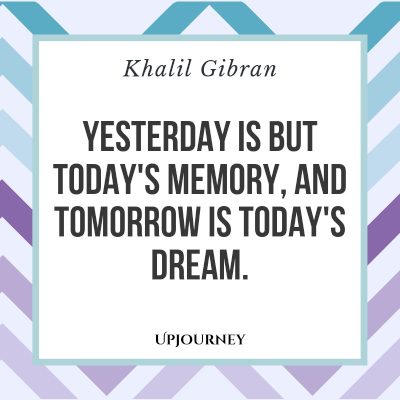 "Yesterday is but today's memory, and tomorrow is today's dream." — Khalil Gibran #memories #quotes #dream 