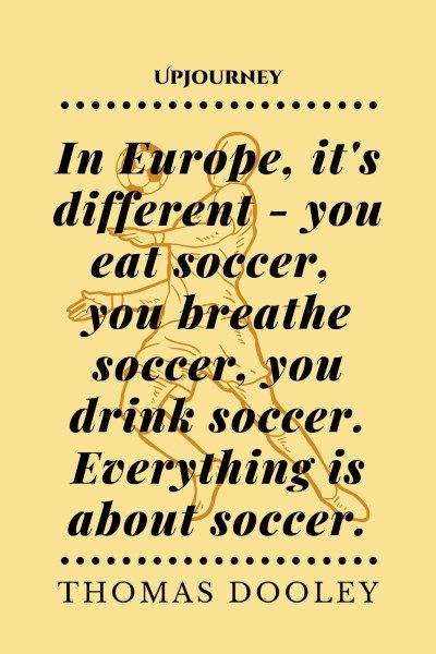 soccer quotes thomas dooley you eat soccer
