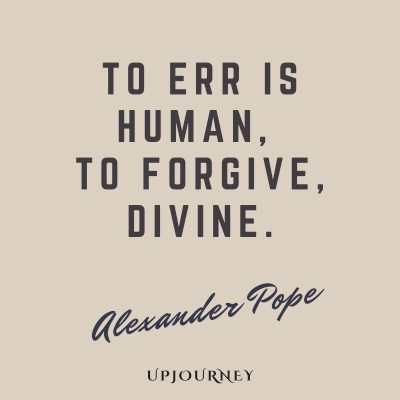 To err is human, to forgive, divine ― Alexander Pope. #quotes #forgiveness