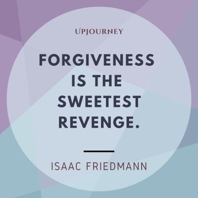 Forgiveness is the sweetest revenge ― Isaac Friedmann. #quotes #forgiveness