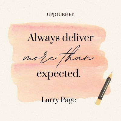 Always deliver more than expected. – Larry Page #sales #quotes