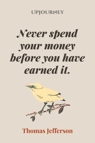 Never spend your money before you have earned it. —Thomas Jefferson #budget #finance