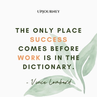 The only place success comes before work is in the dictionary. – Vince Lombard #business #success