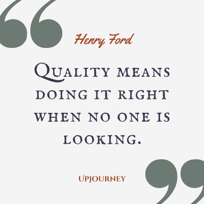 Quality means doing it right when no one is looking. – Henry Ford #business #quality