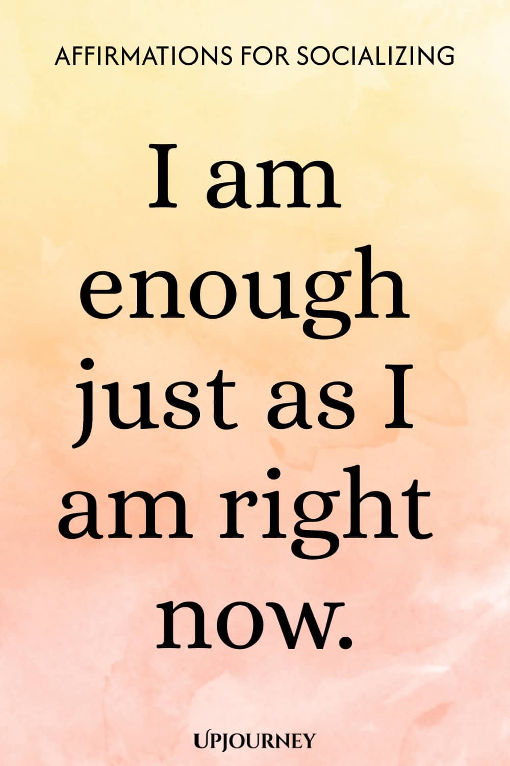 I am enough just as I am right now.