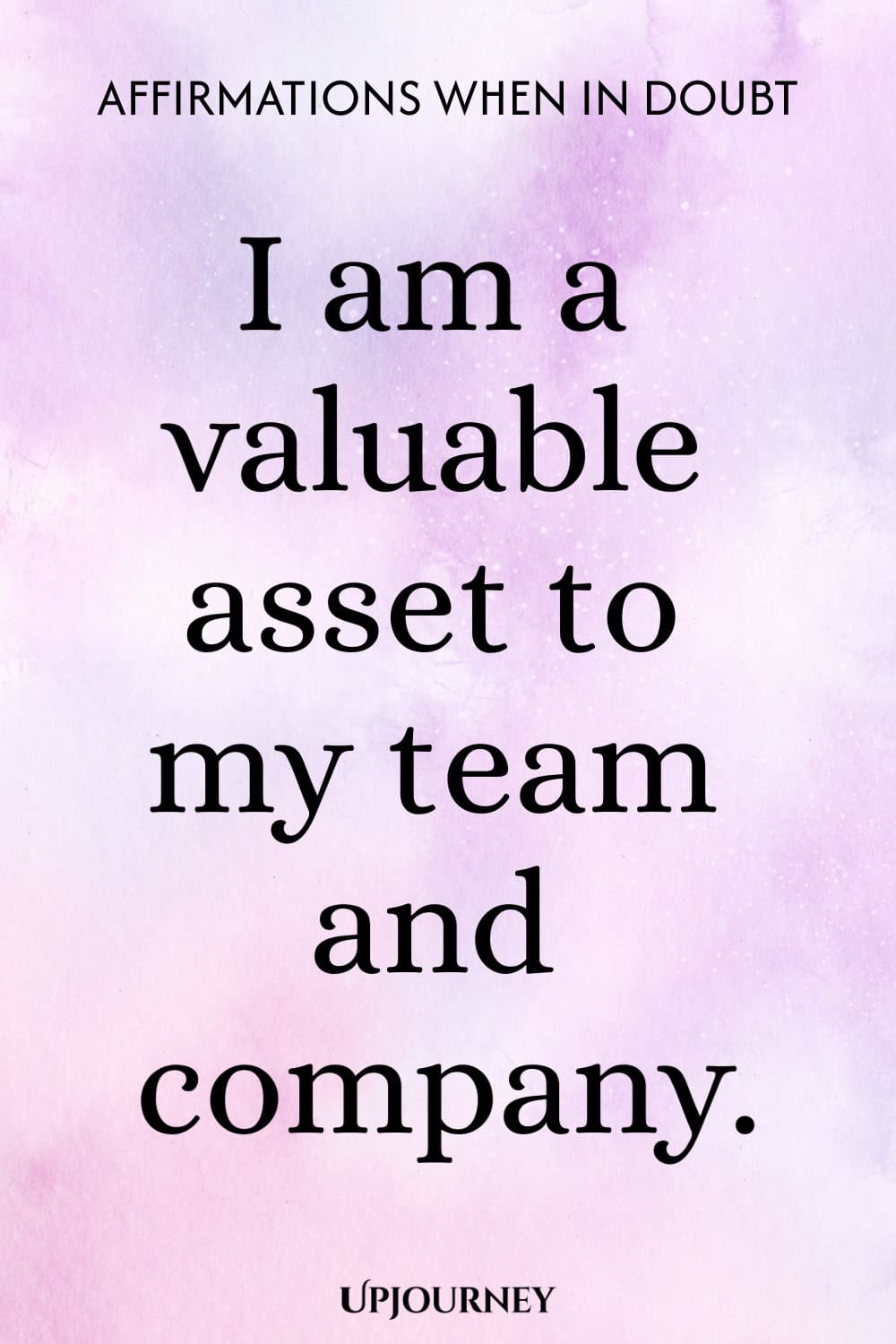 I am a valuable asset to my team and company.