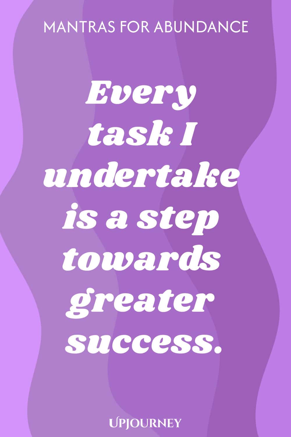 Every task I undertake is a step towards greater success.