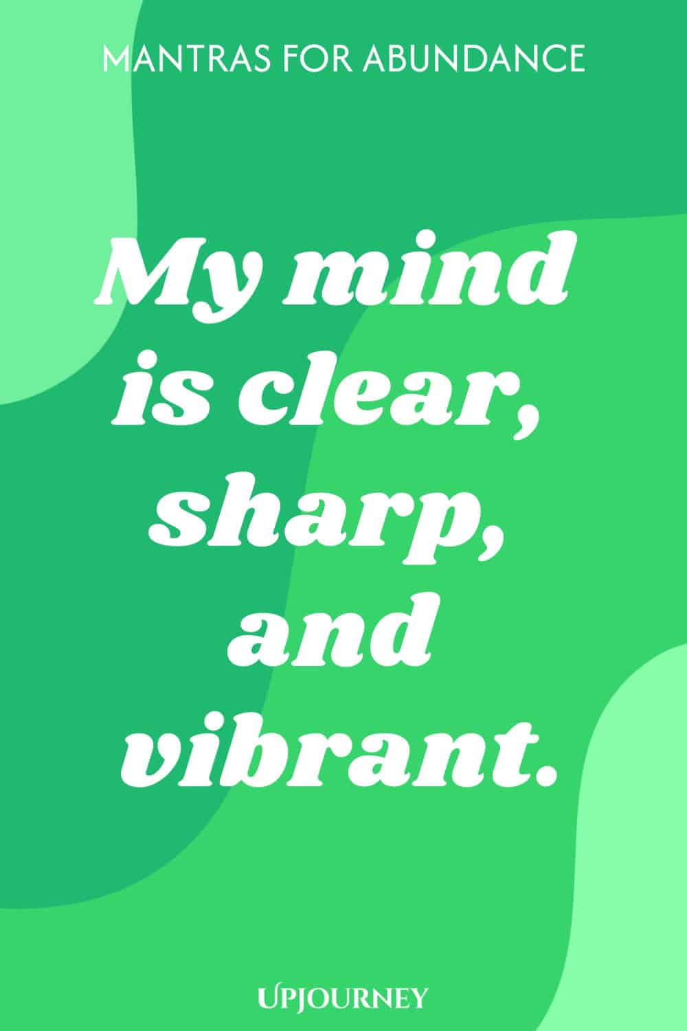 My mind is clear, sharp, and vibrant.
